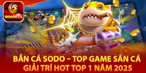Bắn cá Sodo là như thế nào? 