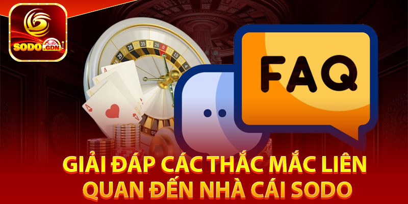 SODO - TRANG CHỦ SODO.COM CHÍNH THỨC 2025, TẶNG 30K 28 Giải đáp các thắc mắc liên quan đến nhà cái Sodo