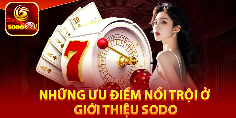 Những ưu điểm nổi trội ở giới thiệu Sodo