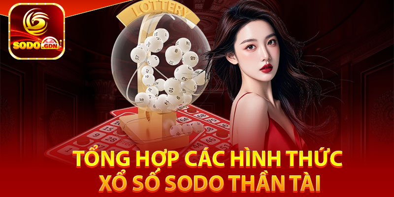 Tổng hợp các hình thức xổ số Sodo thần tài