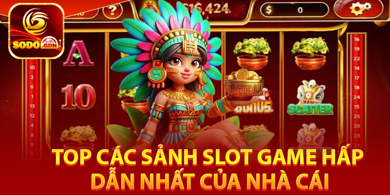 Top các sảnh slot game hấp dẫn nhất của nhà cái